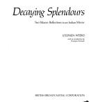 Cover of: Decaying splendours: two palaces : reflections in an Indian mirror