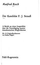 Cover of: Der Kandidat F. J. Strauss: 14 Briefe an e. Jungwähler über d. Verteidigung unserer demokrat. Möglichkeiten