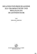 Cover of: Sklaven und Freigelassene als Grammatiker und Philologen im antiken Rom by Johannes Christes