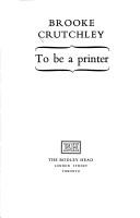 To be a printer by Brooke Crutchley