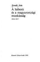 Cover of: A háború és a magyarországi munkásság: 1914-1917