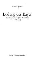 Cover of: Ludwig der Bayer: e. Wittelsbacher auf d. Kaiserthron : 1282-1347