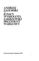 Cover of: Ignacy Wyssogota Zakrzewski, prezydent Warszawy
