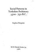 Social patterns in Yorkshire prehistory 3500-750 B.C by Stephen Pierpoint