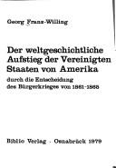 Cover of: Der weltgeschichtliche Aufstieg der Vereinigten Staaten von Amerika durch die Entscheidung des Bürgerkrieges von 1861-1865 by Georg Franz-Willing