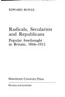 Cover of: Radicals, Secularists, and republicans: popular freethought in Britain, 1866-1915