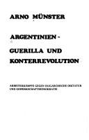 Cover of: Argentinien, Guerilla und Konterrevolution: Arbeiterkämpfe gegen oligarch. Diktatur u. Gewerkschaftsbürokratie