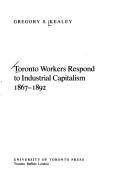 Cover of: Toronto workers respond to industrial capitalism, 1867-1892