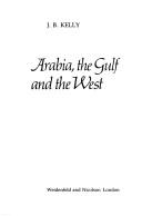 Cover of: Arabia, the Gulf, and the West by J. B. Kelly, J. B. Kelly