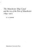 Cover of: The Manchester Ship Canal and the rise of the Port of Manchester, 1894-1975 by D. A. Farnie