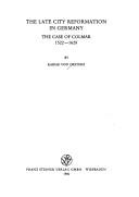 Cover of: The late city reformation in Germany: the case of Colmar, 1522-1628