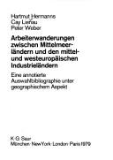 Cover of: Arbeiterwanderungen zwischen Mittelmeerländern und den mittel- und westeuropäischen Industrieländern: e. annot. Ausw.-Bibliogr. unter geograph. Aspekt