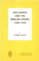 Cover of: The church and the English crown, 1305-1334 by J. Robert Wright