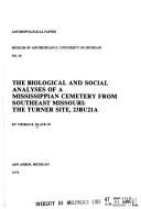 The Biological and social analyses of a Mississippian cemetery from Southeast Missouri by Thomas K. Black