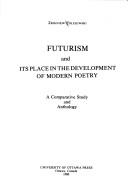 Cover of: Futurism and its place in the development of modern poetry: a comparative study and anthology