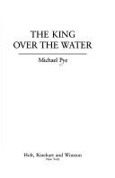 Cover of: The king over the water by Michael Pye