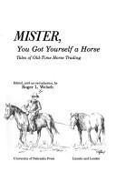 Cover of: Mister, you got yourself a horse: tales of old-time horse trading