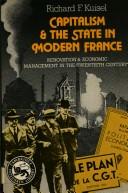 Cover of: Capitalism and the state in modern France: renovation and economic management in the twentieth century