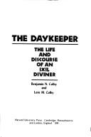 The daykeeper, the life and discourse of an Ixil diviner by Colby, Benjamin N.