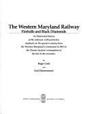 Cover of: The Western Maryland Railway: fireballs and black diamonds