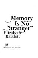 Cover of: Memory is no stranger by Elizabeth Bartlett