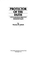 Cover of: Protector of the faith: Cardinal Johannes de Turrecremata and the defense of the institutional church
