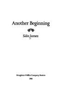 Cover of: Another beginning by Siân James