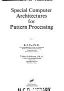 Cover of: Special computer architectures for pattern processing by editors, K.S. Fu, Tadao Ichikawa.