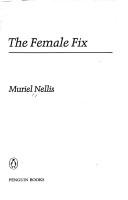 The female fix by Muriel Nellis