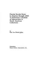 Cover of: Popular secular music in America through 1800: a preliminary checklist of manuscripts in North American collections