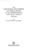 The Edwardian settlement of North Wales in its administrative and legal aspects (1284-1343) by W. H. Waters