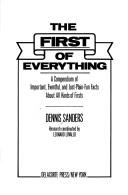 Cover of: The first of everything: a compendium of important, eventful, and just-plain-fun facts about all kinds of firsts