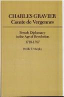 Cover of: Charles Gravier, Comte de Vergennes: French diplomacy in the age of revolution, 1719-1787