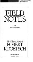 Cover of: Field notes: 1-8 a continuing poem : the collected poetry of Robert Kroetsch.