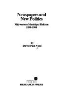 Cover of: Newspapers and new politics: midwestern municipal reform, 1890-1900