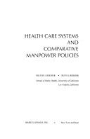Health care systems and comparative manpower policies by Milton Irwin Roemer