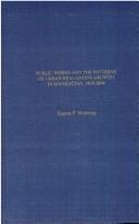 Cover of: Public works and the patterns of urban real estate growth in Manhattan, 1835-1894