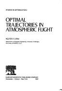 Optimal trajectories in atmospheric flight by Nguyen X. Vinh