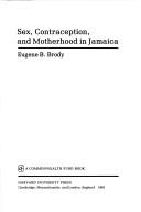 Cover of: Sex, contraception, and motherhood in Jamaica by Eugene B. Brody