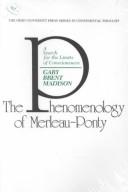 The phenomenology of Merleau-Ponty by Gary Brent Madison