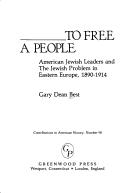 Cover of: To free a people: American Jewish leaders and the Jewish problems in Eastern Europe 1890-1914