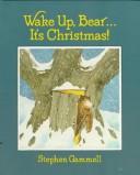 Cover of: Wake-up, Bear--it's Christmas! by Stephen Gammell