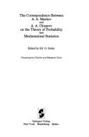 Cover of: Correspondence between A.A. Markov and A.A. Chuprov on the theory of Probability and Mathematical statistics