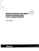 Cover of: Selling the Russians the rope?: Soviet technology policy and U.S. export controls