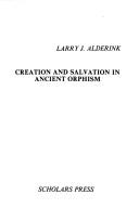 Creation and salvation in ancient orphism by Larry J. Alderink