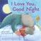 Cover of: I Love You, Good Night