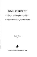 Cover of: Royal children, 1840-1980: from Queen Victoria to Queen Elizabeth II