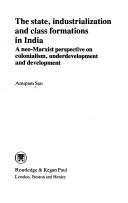 The state, industrialization, and class formations in India by Anupam Sen