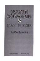 Cover of: Martin Bormann, Nazi in exile by Paul Manning