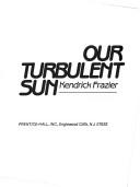 Cover of: Our turbulent sun